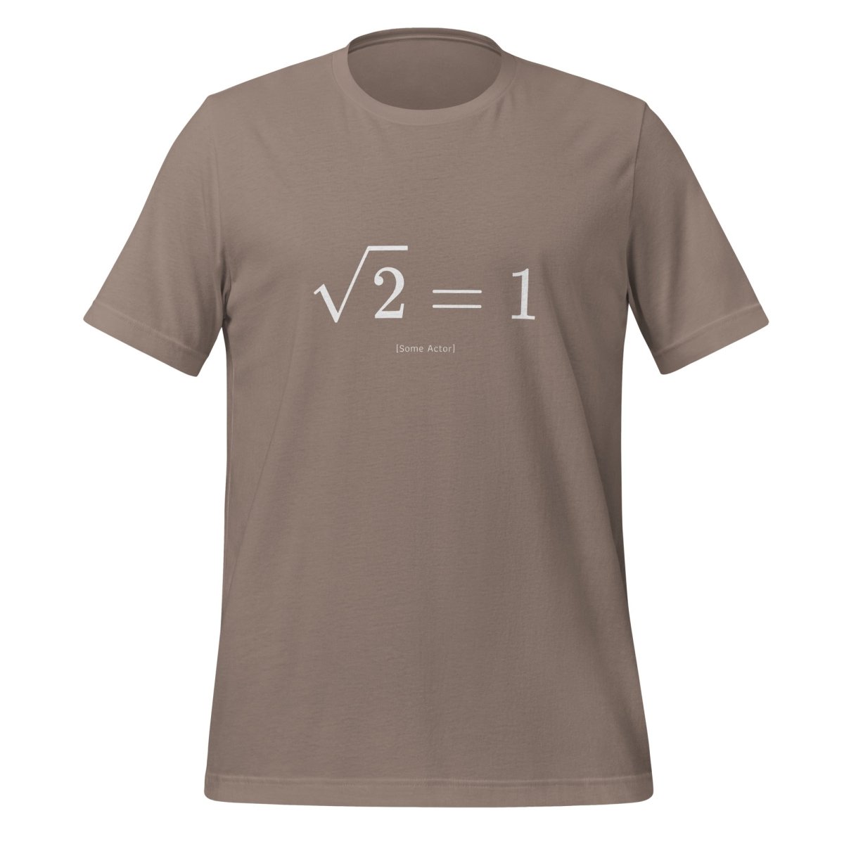 The Square Root of 2 Equals 1 T - Shirt (unisex) - Pebble - AI Store