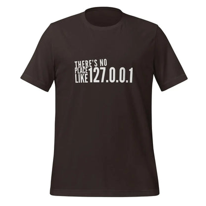 There’s No Place Like 127.0.0.1 (localhost) T-Shirt (unisex) - Brown / M