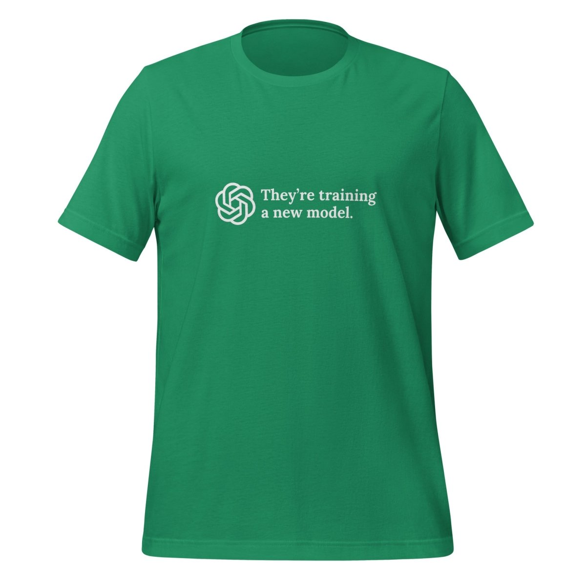 They're training a new model. T - Shirt (unisex) - Kelly - AI Store