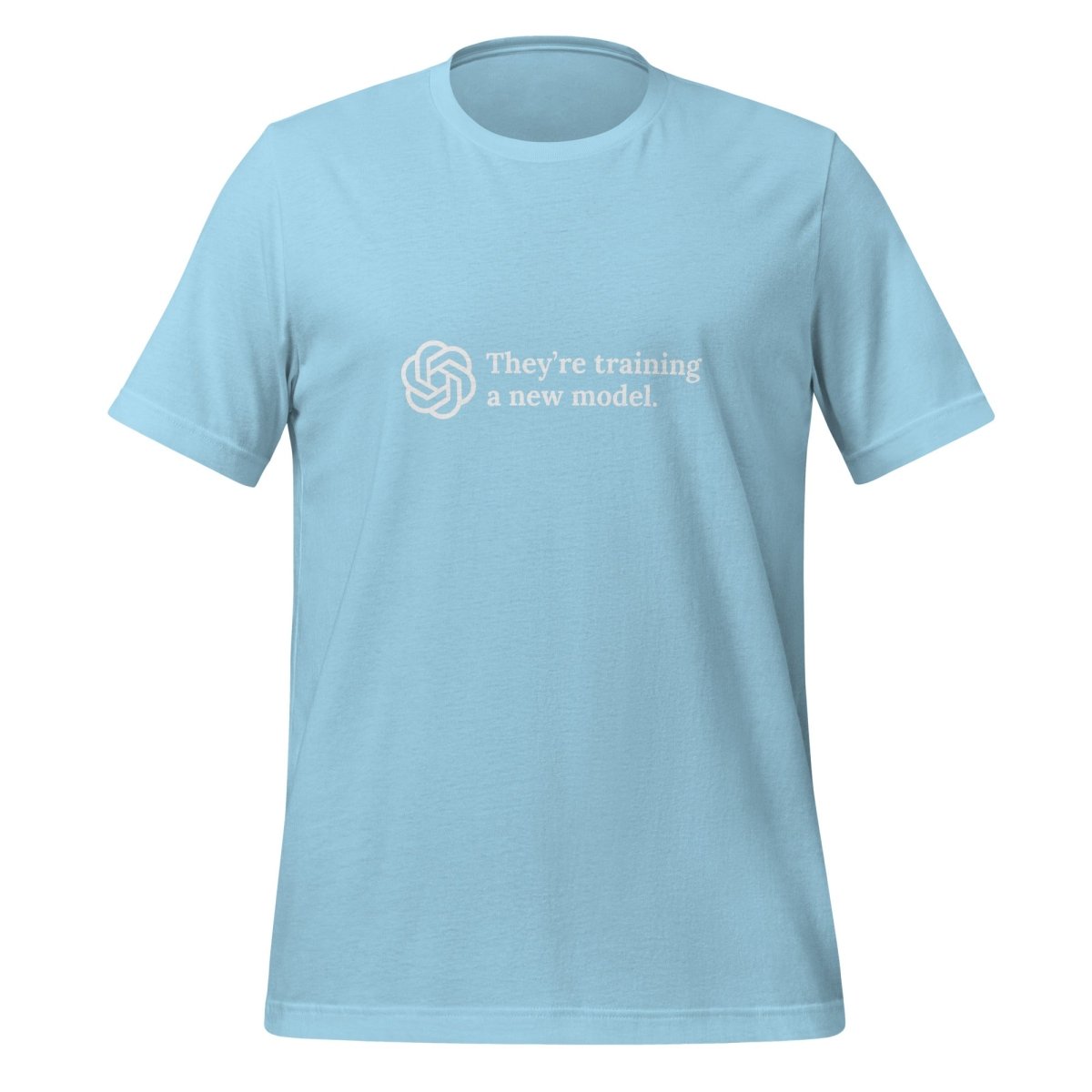 They're training a new model. T - Shirt (unisex) - Ocean Blue - AI Store