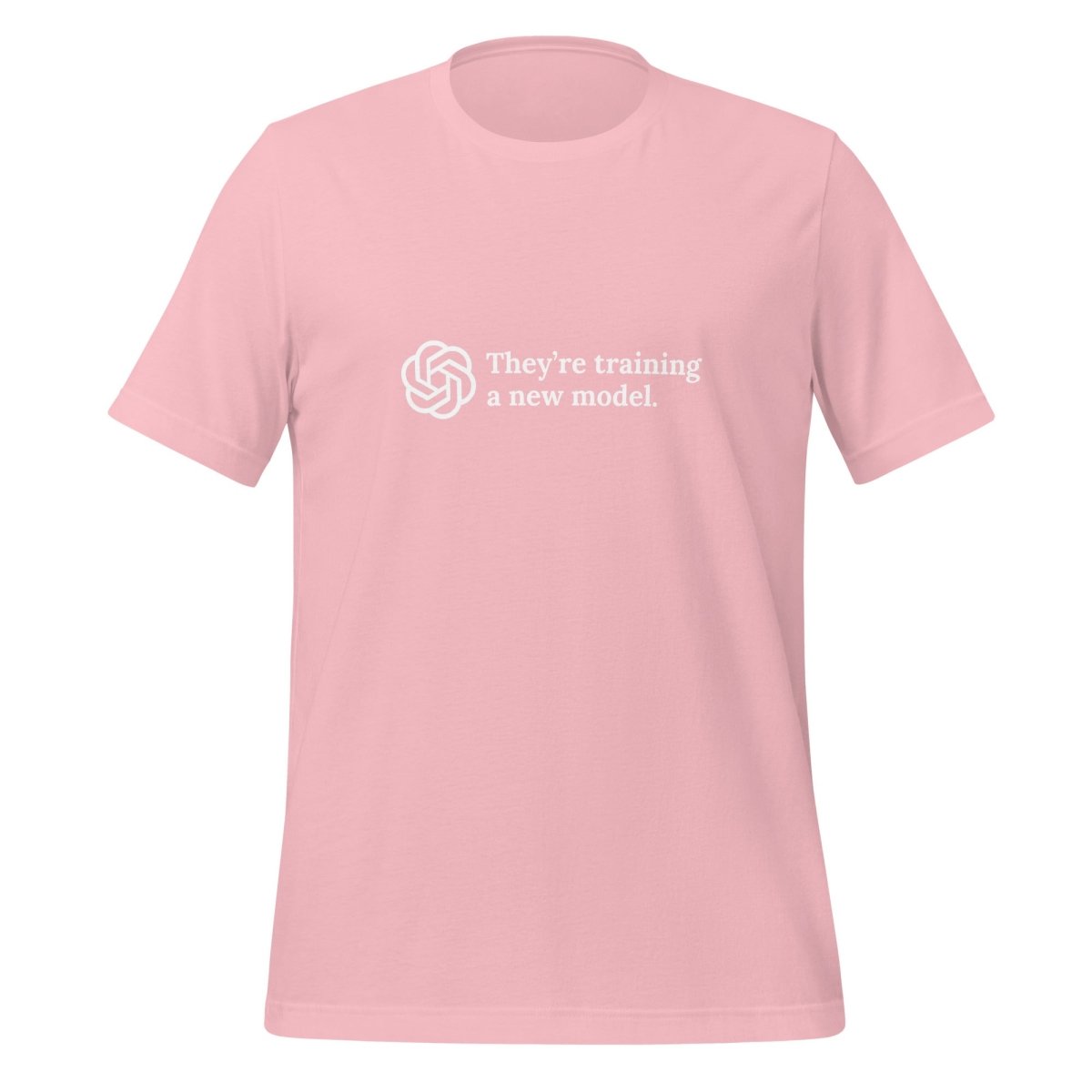 They're training a new model. T - Shirt (unisex) - Pink - AI Store