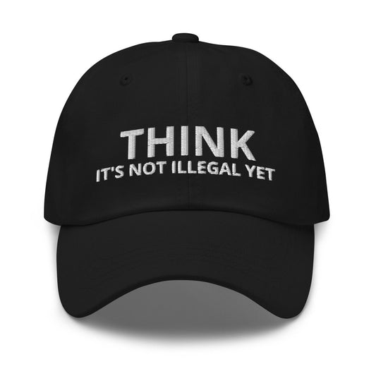 THINK IT'S NOT ILLEGAL YET Embroidered Cap - Black - AI Store