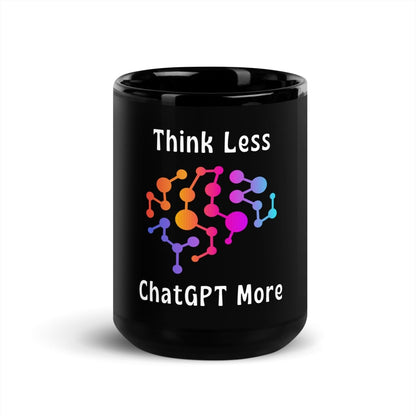 Think Less ChatGPT More Brain Black Glossy Mug - 15 oz - AI Store