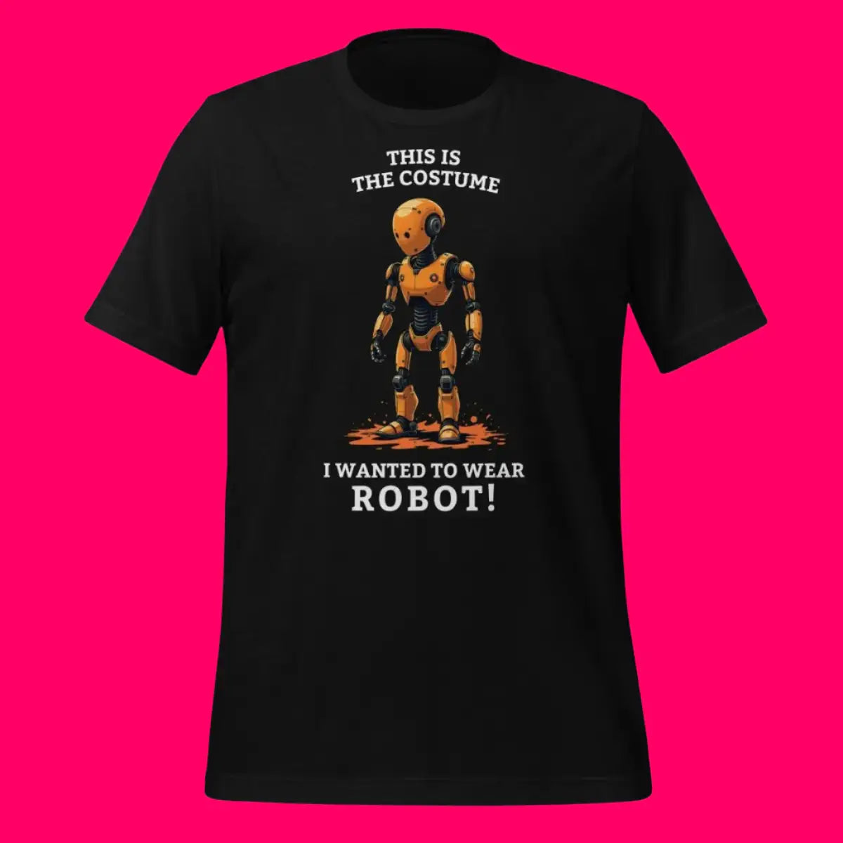 This is the costume I wanted to wear... ROBOT! T-Shirt (unisex)