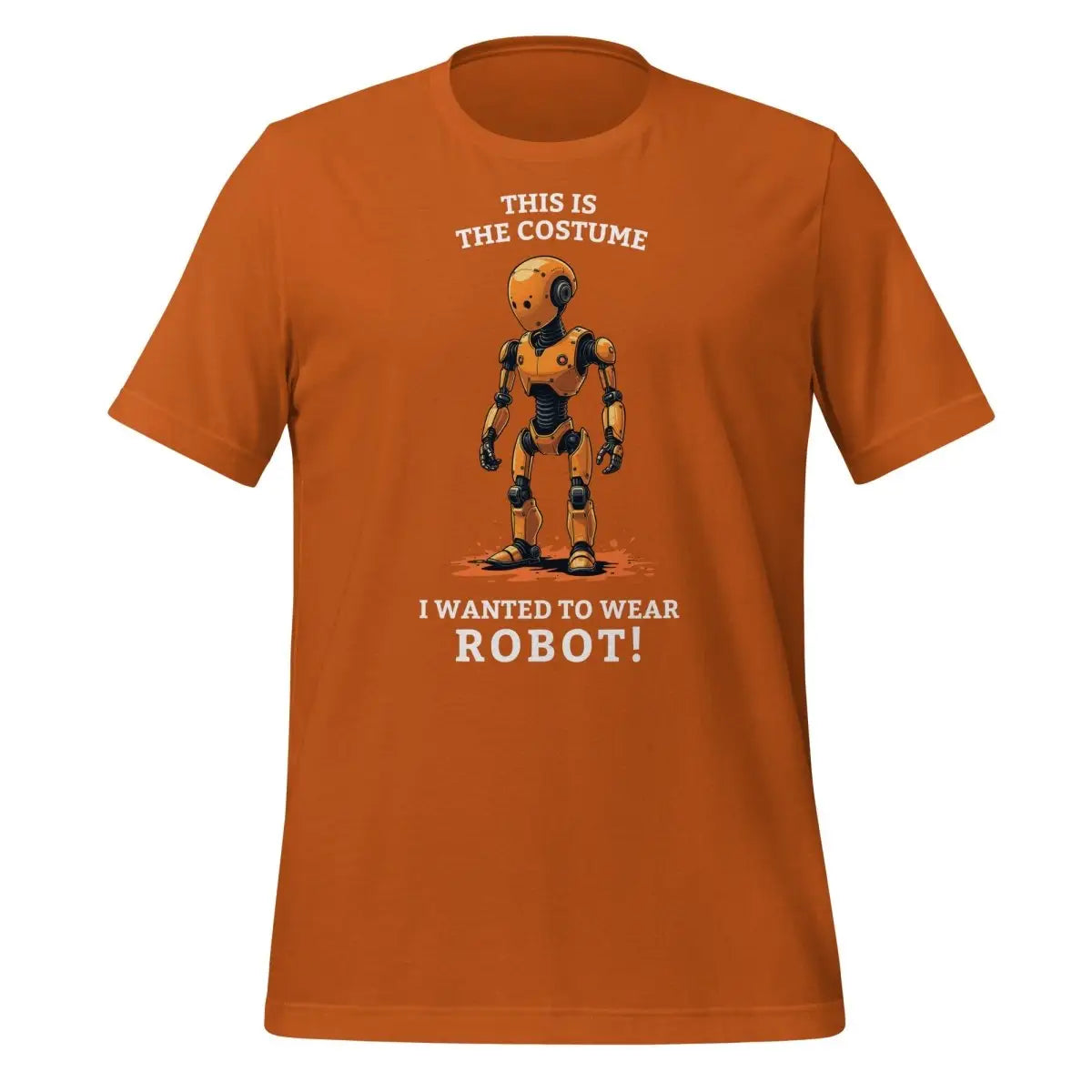 This is the costume I wanted to wear... ROBOT! T-Shirt (unisex) - Autumn / M