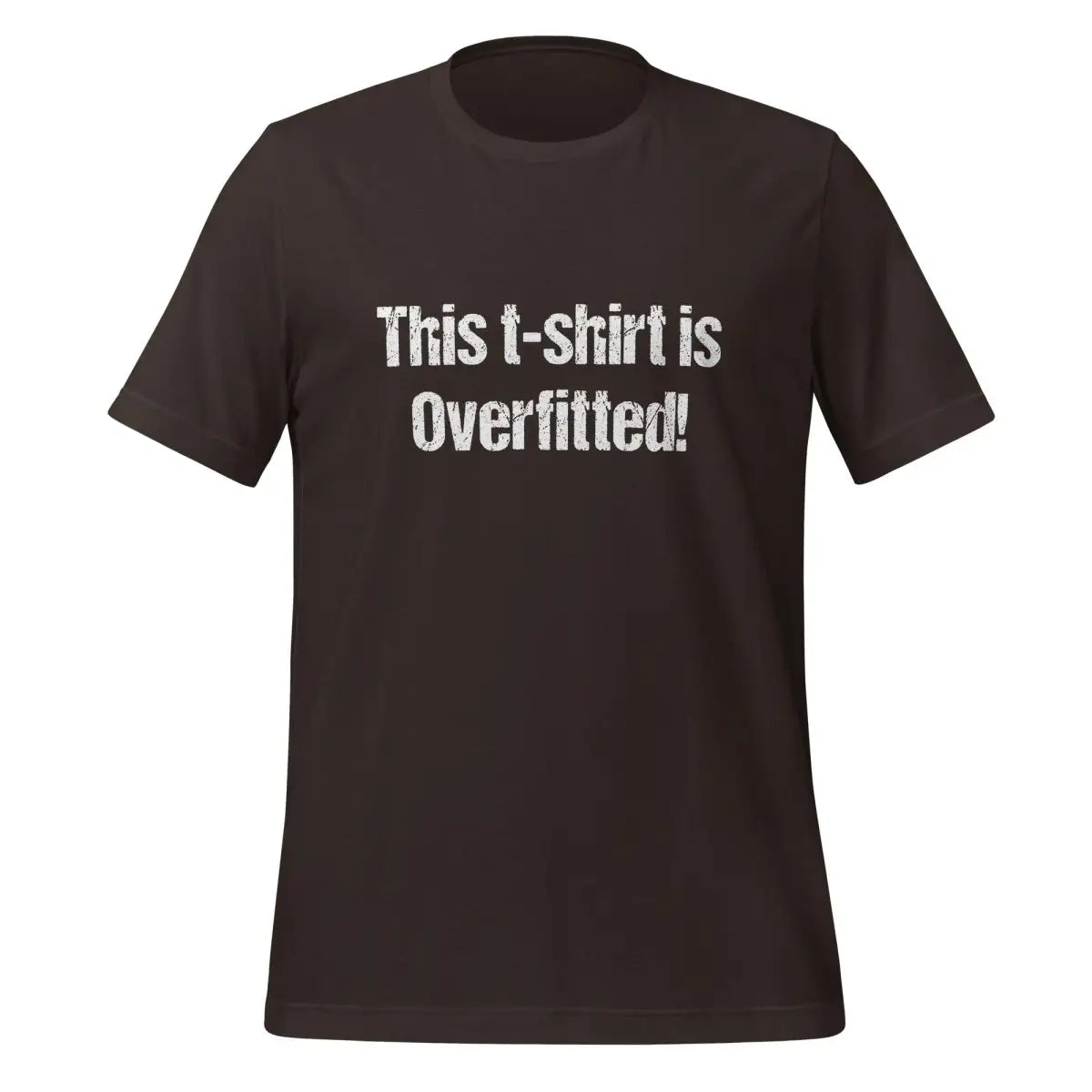 The this T-shirt is Overfitted! T-shirt (unisex) Brown / m.