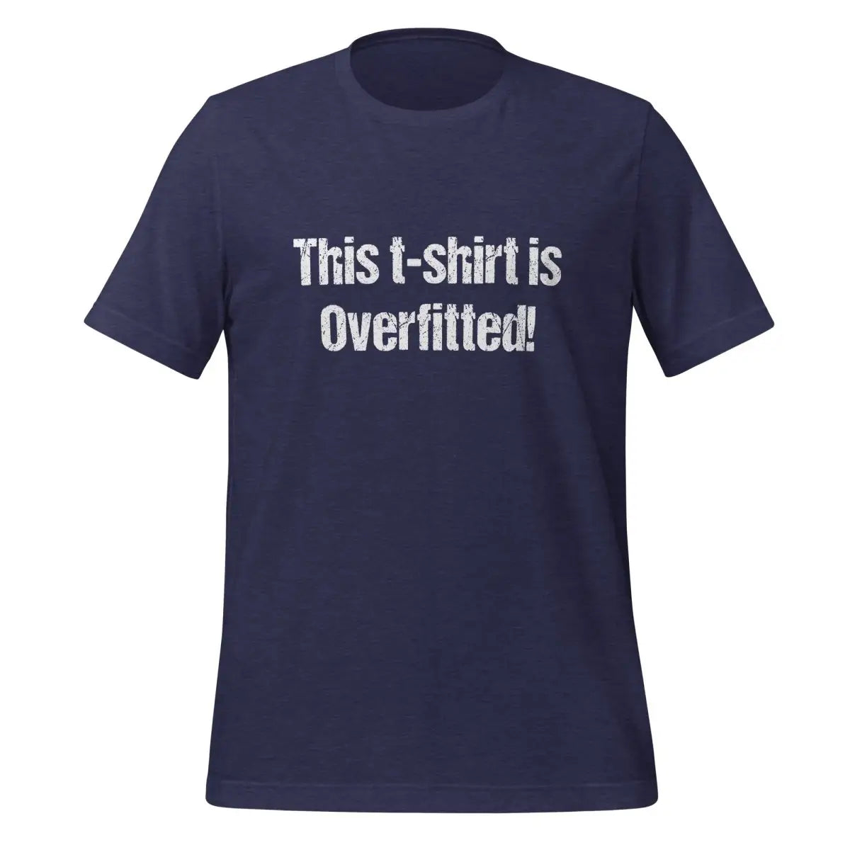 The this T-shirt is Overfitted! T-shirt (unisex) Heather Midnight Navy / m.