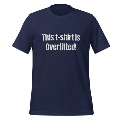 This t-shirt is Overfitted! T-Shirt (unisex) - Navy / M