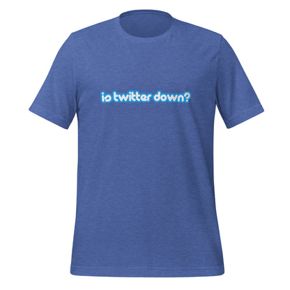 Is Twitter Down? T-Shirt (unisex)