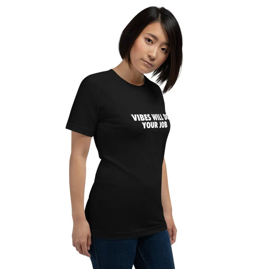 The Vibes will do your Job T-shirt (unisex).