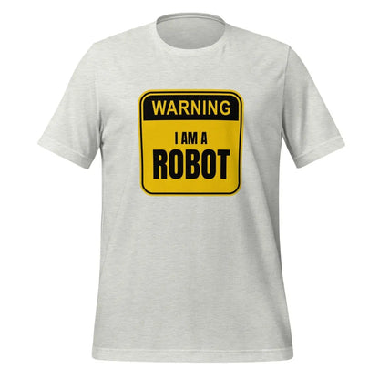 Warning: I am a Robot T-Shirt (unisex) - Ash / M