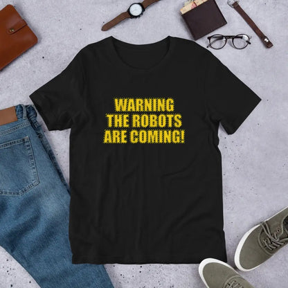 WARNING THE ROBOTS ARE COMING! T-Shirt (unisex)