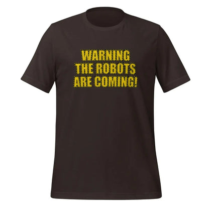 WARNING THE ROBOTS ARE COMING! T-Shirt (unisex) - Brown / M