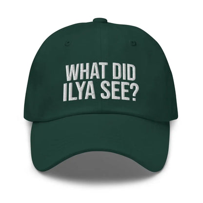 WHAT DID ILYA SEE? Embroidered Cap 4 - Spruce