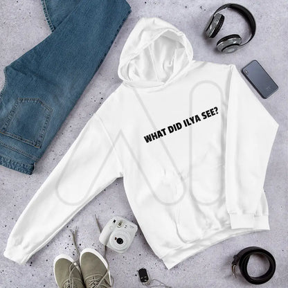 WHAT DID ILYA SEE? Hoodie (unisex)