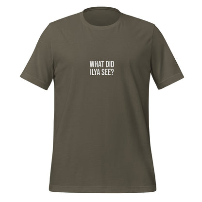 WHAT DID ILYA SEE? T - Shirt 4 (unisex) - Army - AI Store