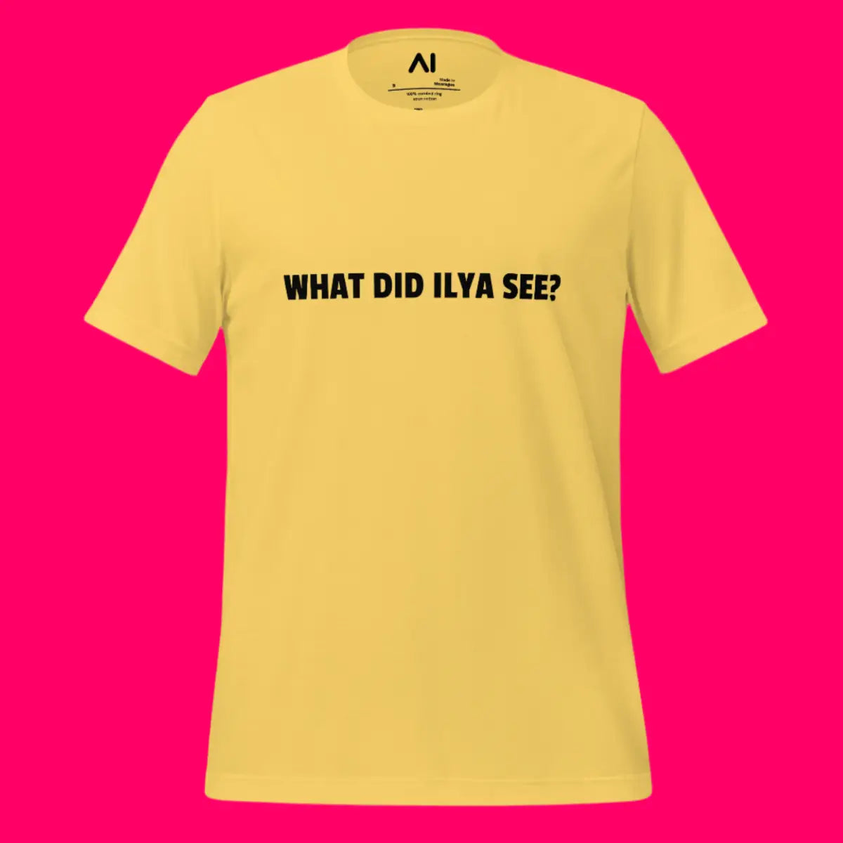 WHAT DID ILYA SEE? T-Shirt (unisex)