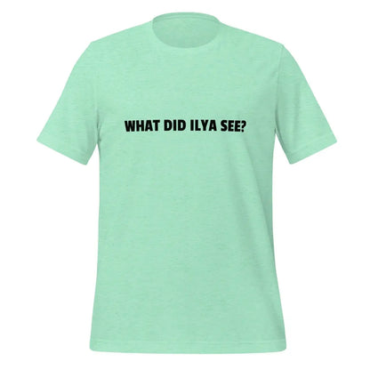 WHAT DID ILYA SEE? T-Shirt (unisex) - Heather Mint / M