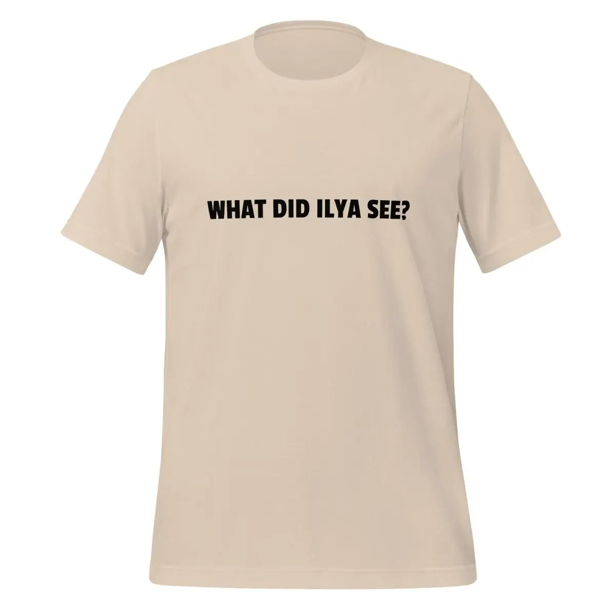 WHAT DID ILYA SEE? T-Shirt (unisex) - Soft Cream / M