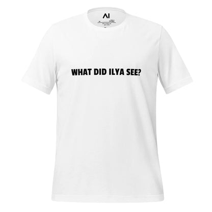 WHAT DID ILYA SEE? T-Shirt (unisex) - White / M