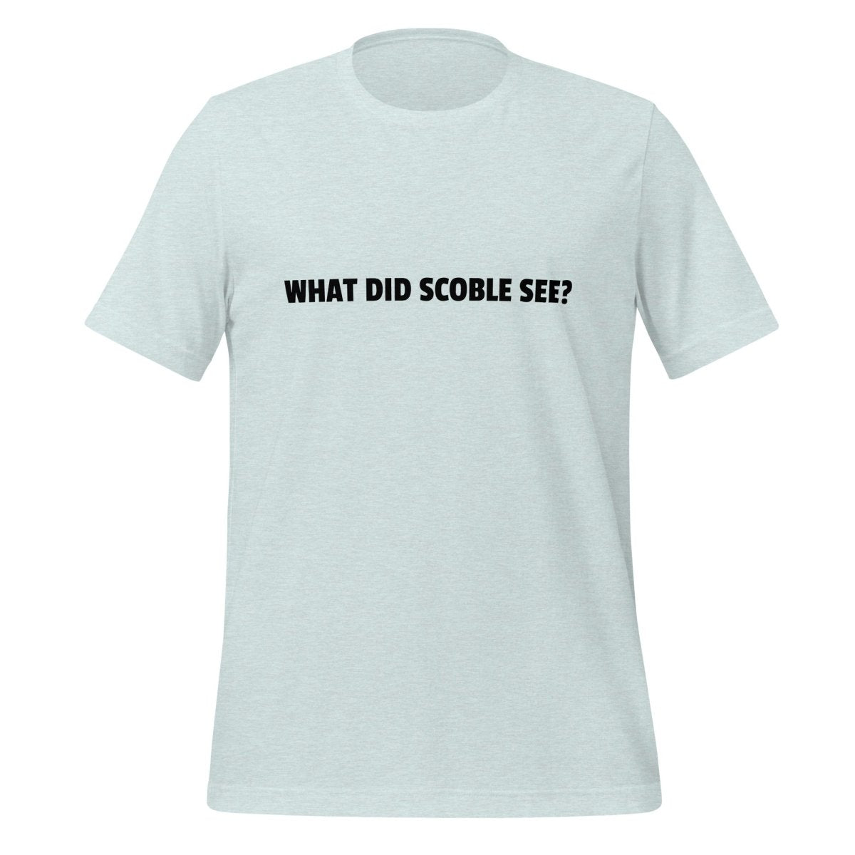 WHAT DID SCOBLE SEE? T-Shirt (unisex) - Heather Prism Ice Blue - AI Store