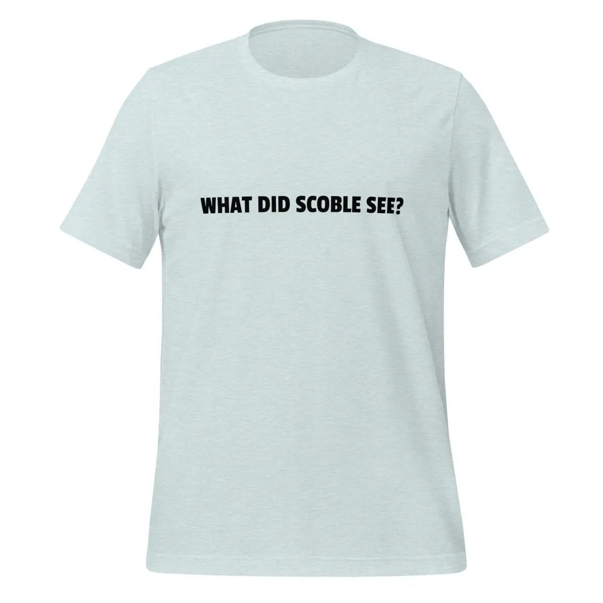 WHAT DID SCOBLE SEE? T-Shirt (unisex) - Heather Prism Ice Blue / M