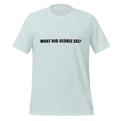 The what did Scoble See? T-shirt (unisex) Heather Prism Ice Blue / m.