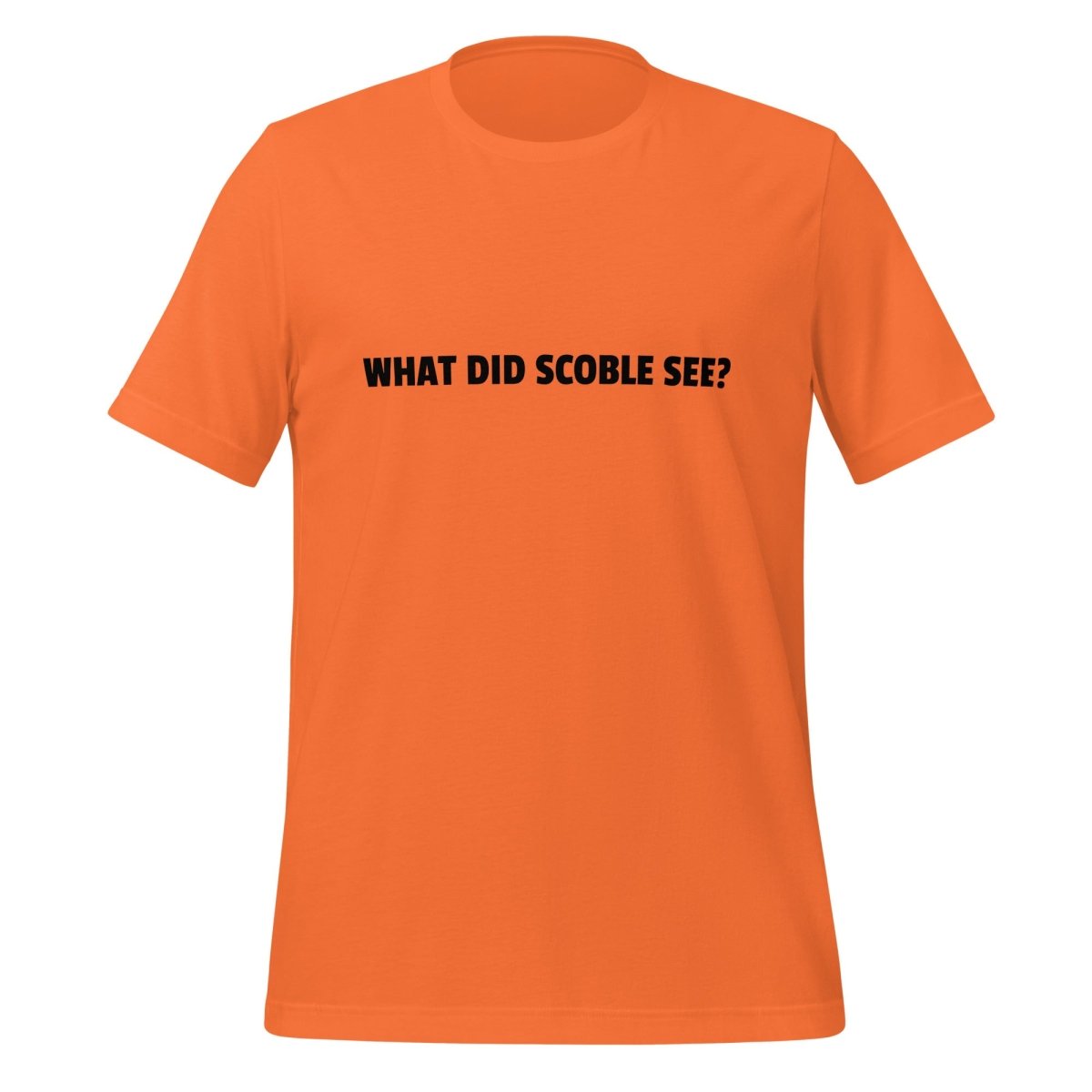 WHAT DID SCOBLE SEE? T-Shirt (unisex) - Orange - AI Store