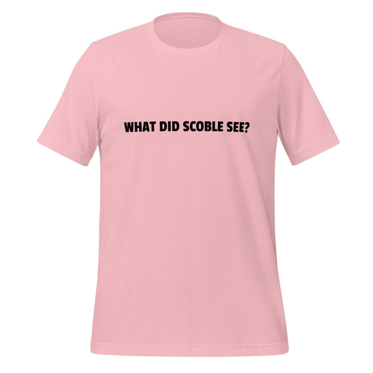 WHAT DID SCOBLE SEE? T-Shirt (unisex) - Pink - AI Store