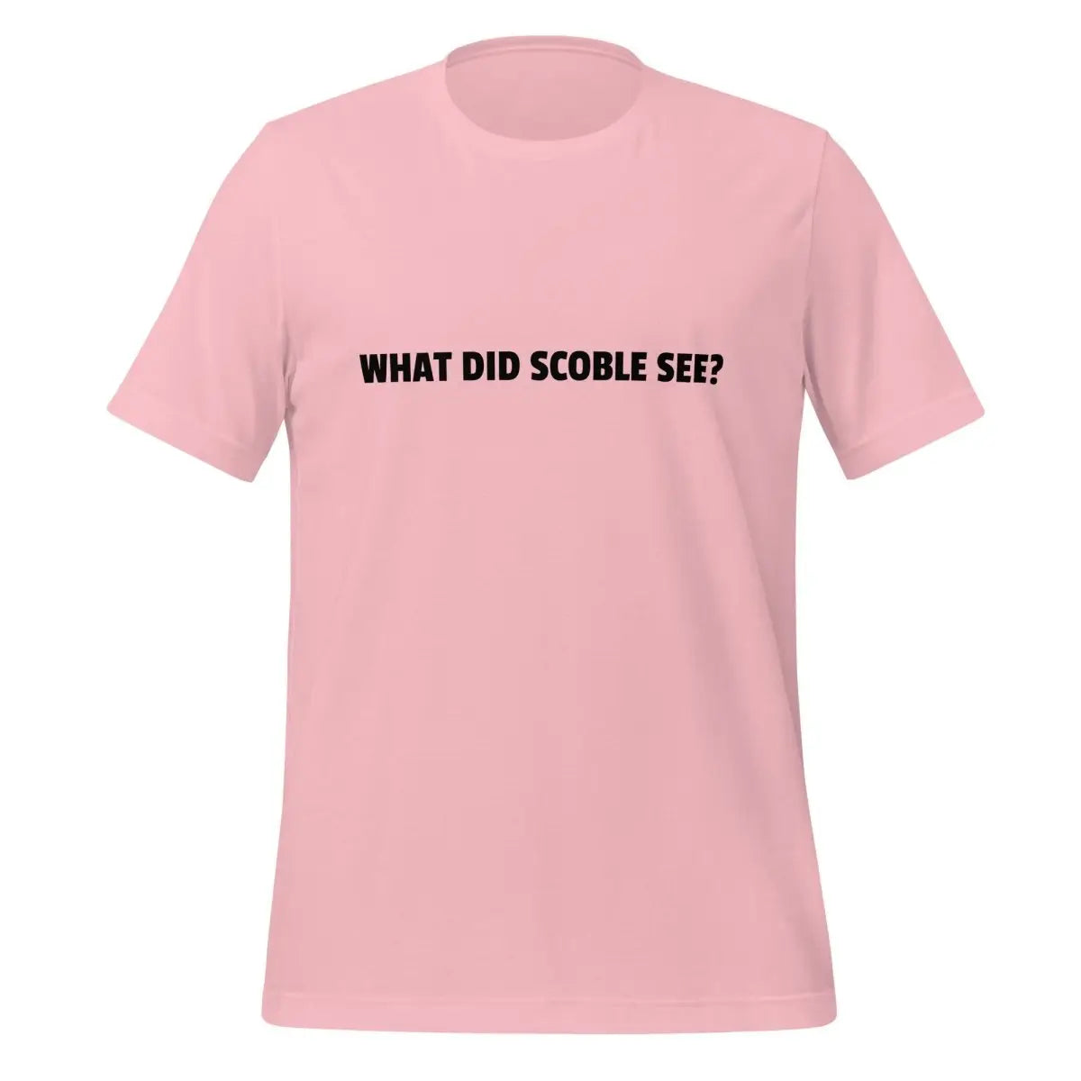 WHAT DID SCOBLE SEE? T-Shirt (unisex) - Pink / M