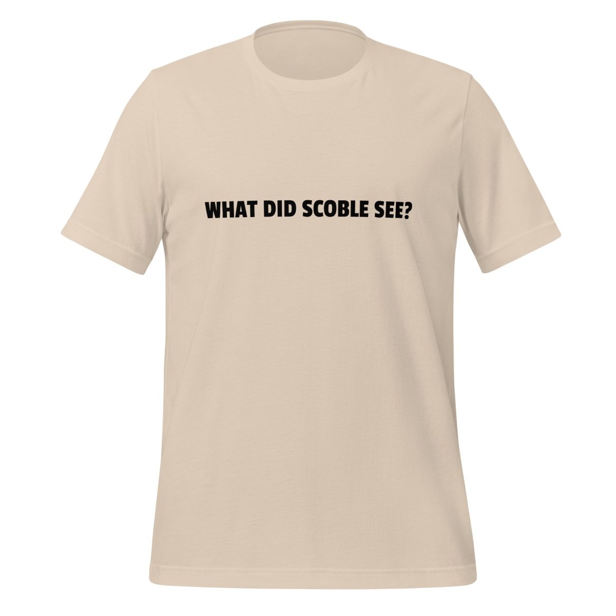 WHAT DID SCOBLE SEE? T-Shirt (unisex) - Soft Cream - AI Store