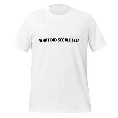 WHAT DID SCOBLE SEE? T-Shirt (unisex) - White - AI Store