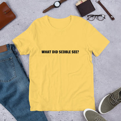 WHAT DID SCOBLE SEE? T-Shirt (unisex) - Yellow - AI Store